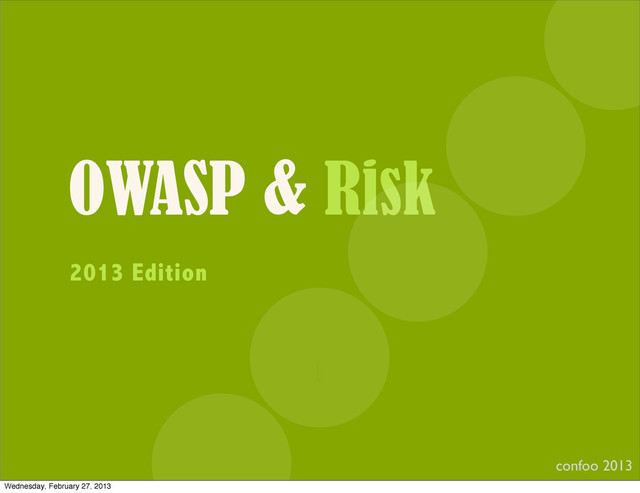 OWASP & Risk
confoo 2013
I
2013 Edition
Wednesday, February 27, 2013
