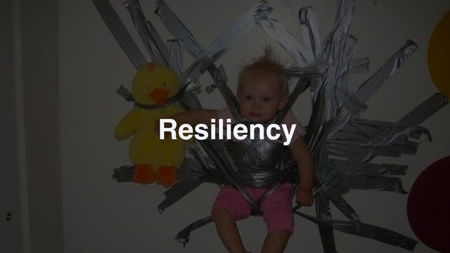Resiliency
