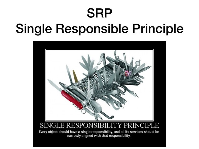 SRP
Single Responsible Principle
