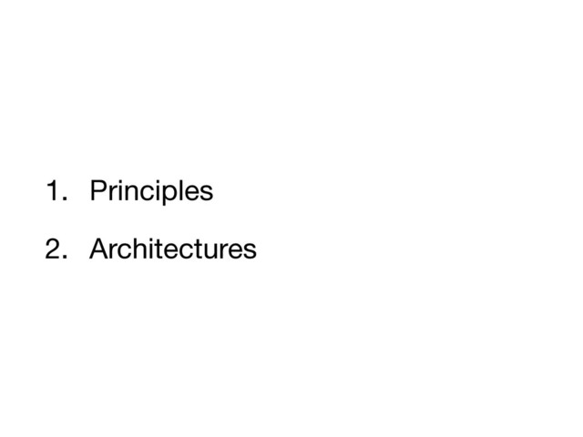 1. Principles

2. Architectures
