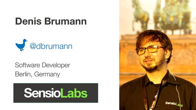 Denis Brumann
@dbrumann
Software Developer
Berlin, Germany
