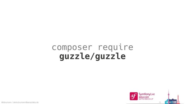 @dbrumann / denis.brumann@sensiolabs.de 11
composer require
guzzle/guzzle
