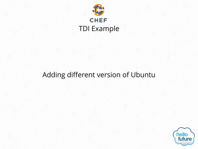 TDI Example
Adding diﬀerent version of Ubuntu
