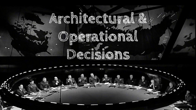 Architectural &
Operational
Decisions
