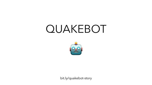 QUAKEBOT
bit.ly/quakebot-story
