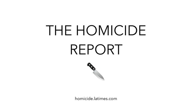 THE HOMICIDE
REPORT
homicide.latimes.com
