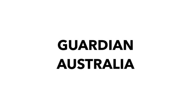 GUARDIAN
AUSTRALIA
