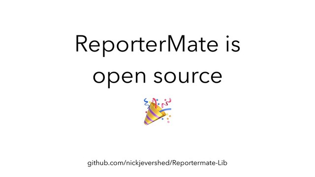 github.com/nickjevershed/Reportermate-Lib
ReporterMate is
open source
