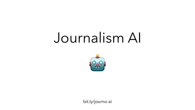 Journalism AI
bit.ly/journo-ai

