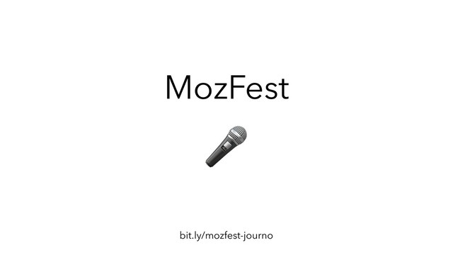 bit.ly/mozfest-journo
MozFest
