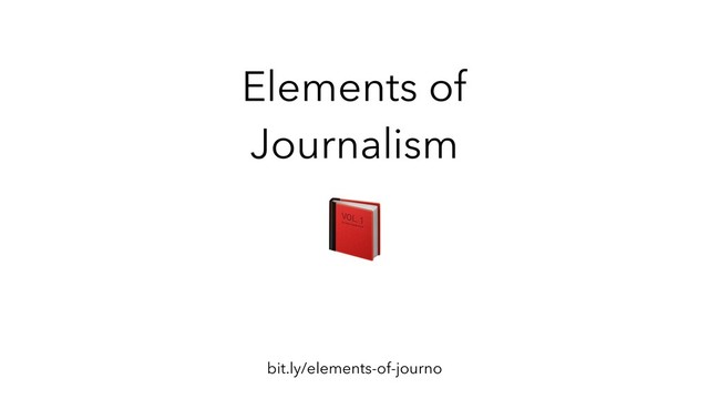 Elements of
Journalism
bit.ly/elements-of-journo
