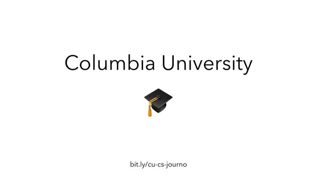 bit.ly/cu-cs-journo
Columbia University
