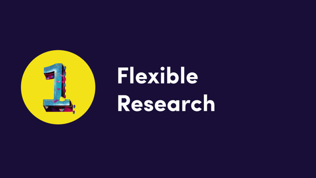 Flexible
Research
