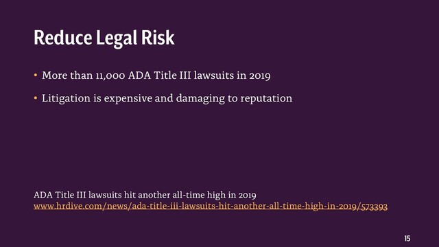 15
• More than 11,000 ADA Title III lawsuits in 2019
• Litigation is expensive and damaging to reputation
Reduce Legal Risk
ADA Title III lawsuits hit another all-time high in 2019
www.hrdive.com/news/ada-title-iii-lawsuits-hit-another-all-time-high-in-2019/573393
