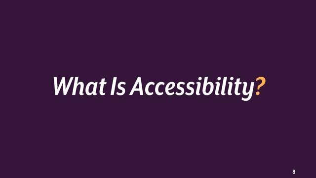 8
What Is Accessibility?
