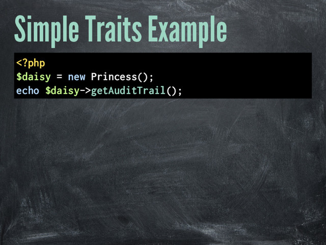 Simple Traits Example
getAuditTrail();
