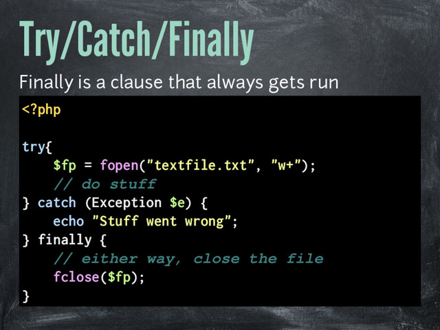 Try/Catch/Finally
Finally is a clause that always gets run

