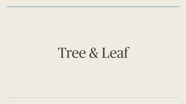 Tree & Leaf
