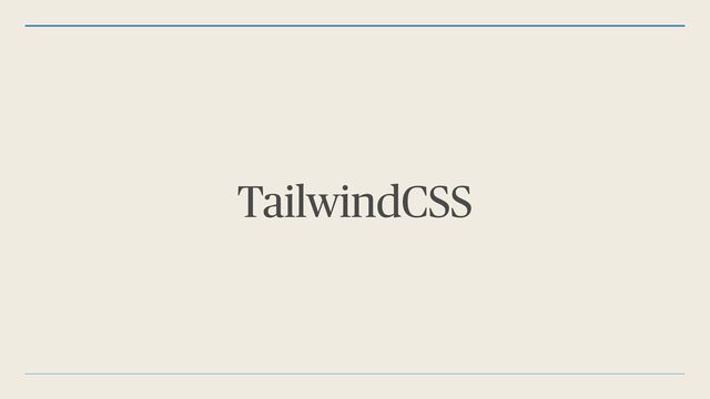 TailwindCSS
