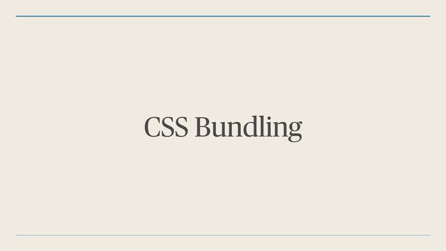 CSS Bundling
