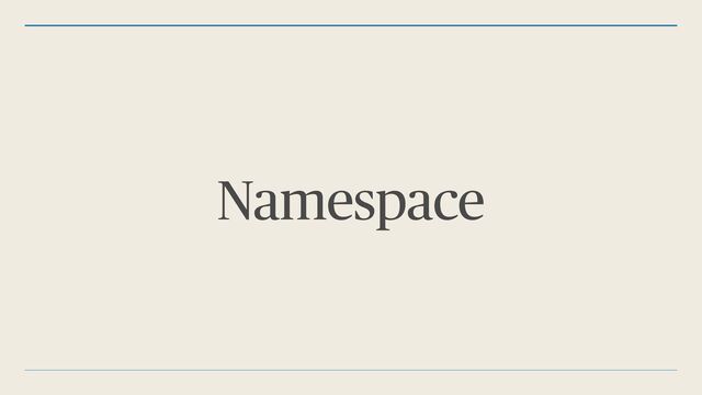 Namespace
