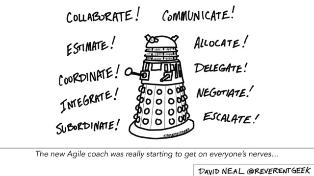 The new Agile coach was really starting to get on everyone’s nerves…

