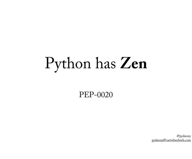 @pydanny
pydanny@cartwheelweb.com
Python has Zen
PEP-0020
