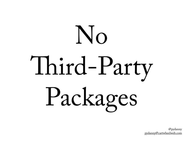 @pydanny
pydanny@cartwheelweb.com
No
ird-Party
Packages
