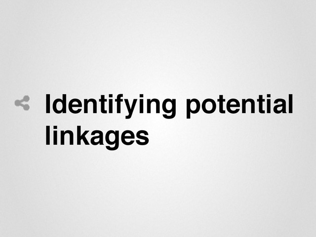 Identifying potential
linkages"
