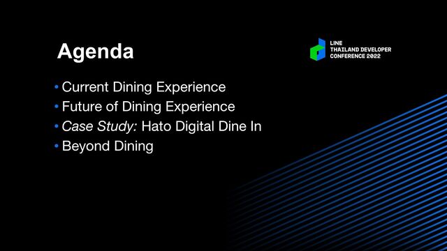 • Current Dining Experience
• Future of Dining Experience
• Case Study: Hato Digital Dine In
• Beyond Dining
Agenda

