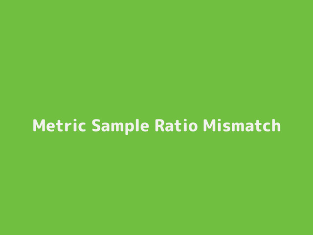 Metric Sample Ratio Mismatch
