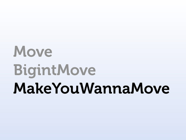 Move
BigintMove
MakeYouWannaMove
