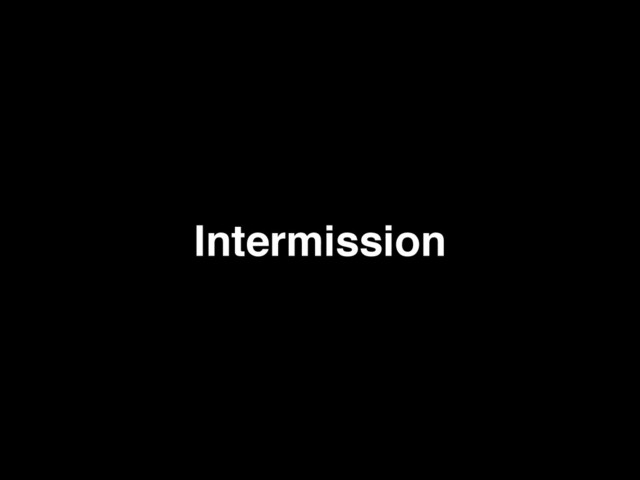 Intermission
