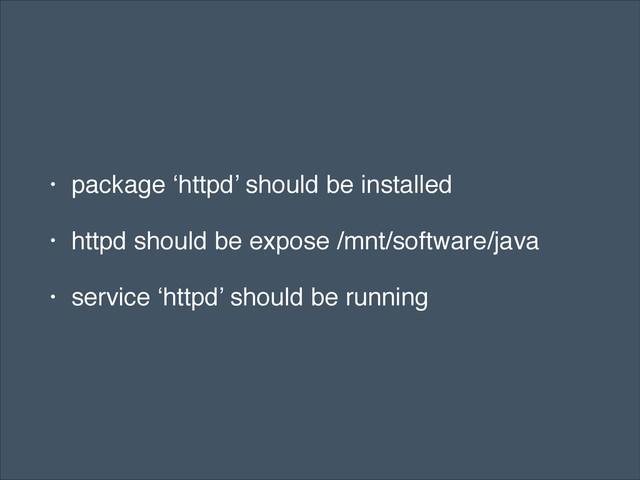 • package ‘httpd’ should be installed!
• httpd should be expose /mnt/software/java!
• service ‘httpd’ should be running
