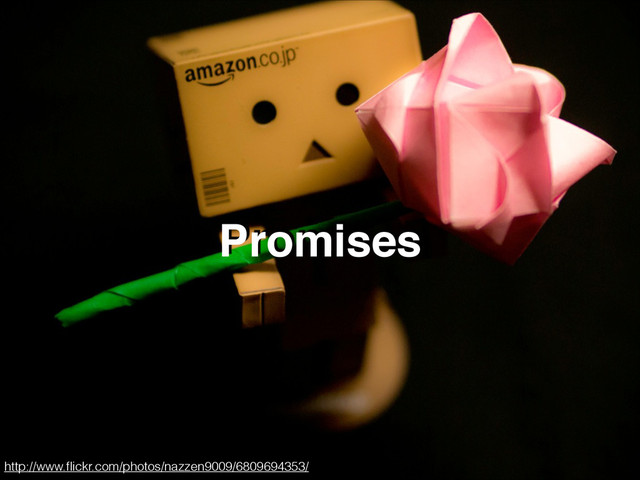 Promises
http://www.ﬂickr.com/photos/nazzen9009/6809694353/
