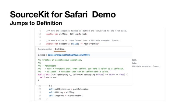 SourceKit for Safari Demo
Jumps to Deﬁnition
