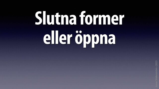 Jonas Söderström • 2023
Slutna former
eller öppna
