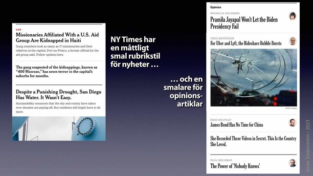 Jonas Söderström • 2023
… och en
smalare för
opinions-
artiklar
NY Times har
en måttligt
smal rubrikstil
för nyheter …
