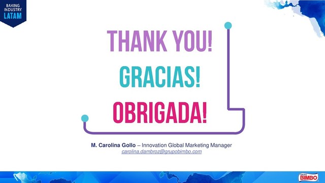 M. Carolina Gollo – Innovation Global Marketing Manager
carolina.dambroz@grupobimbo.com
