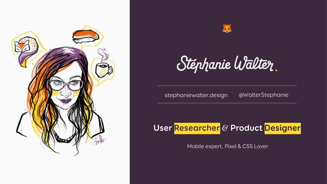 stephaniewalter.design @WalterStephanie
🦊
User Researcher & Product Designer


 
Mobile expert. Pixel & CSS Lover
