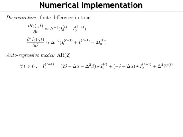 Numerical Implementation
187
188
189
190
191
192
193
194
195
196
197
198
199
200
201
202
203
204
205
206
207
208
209
210
211
ﬁelds typically decays too fast in time. The detailed derivation of the AR(2) implementation
can be found in the supplementary materials.
The discretization computes a (possibly inﬁnite) discrete set of 2-D frames
(I
(
`
)
0 )`
>
`0
separa
a time step , and we approach at time
t = `
the derivatives as
@I0(
·
, t)
@t
⇡ 1
(I
(
`
)
0 I
(
`
1)
0 )
and @
2
I0(
·
, t)
@t
2
⇡ 2
(I
(
`
+1)
0 + I
(
`
1)
0 2I
(
`
)
0 ),
which leads to the following explicit recursion
8
`
>
`0, I
(
`
+1)
0 = (2 ↵
2
) ? I
(
`
)
0 + ( + ↵) ? I
(
`
1)
0 +
2
W
(
`
)
,
where is the 2-D Dirac distribution and where
(W
(
`
)
)`
are i.i.d. 2-D Gaussian ﬁeld with di
tion N
(0, ⌃W )
, and
(I
(
`0 1)
0 , I
(
`0 1)
0 )
can be arbitrary initialized.
One can show that when
`0
! 1 (to allow for a long enough “warmup” phase to reach a
imate time-stationarity) and !
0
, then
I0
deﬁned by interpolating
I0 (
·
, `) = I
(
`
) con
(in the sense of ﬁnite dimensional distributions) toward a solution
I0
of the sPDE (3). W
to [9] for a similar result in the 1-D case (stochastic ODE). We implemented the recursion
computing the 2-D convolutions with FFT’s on a GPU, which allows us to generate high res
videos in real time, without the need to explicitly store the synthesized video.
3 Experimental Likelihood vs. the MC Model
In our paper, we propose to directly ﬁt the likelihood P
M
|
V,Z(m
|
v, z)
from the experiment
chophysical curve. While this makes sense from a data-analysis point of view, this required
modeling hypothesis, in particular, that the likelihood is Gaussian with a variance 2
z
indep
of the parameter
v
to be estimated by the observer.
s formulation (3). Indeed, numerical simulations show that AR(1)
mporal artifacts: in particular, the time correlation of AR(1) random
time. The detailed derivation of the AR(2) implementation of MC
y materials.
ossibly inﬁnite) discrete set of 2-D frames
(I
(
`
)
0 )`
>
`0
separated by
at time
t = `
the derivatives as
(
`
1)
0 )
and @
2
I0(
·
, t)
@t
2
⇡ 2
(I
(
`
+1)
0 + I
(
`
1)
0 2I
(
`
)
0 ),
licit recursion
↵
2
) ? I
(
`
)
0 + ( + ↵) ? I
(
`
1)
0 +
2
W
(
`
)
,
(8)
tion and where
(W
(
`
)
)`
are i.i.d. 2-D Gaussian ﬁeld with distribu-
0 1)
)
can be arbitrary initialized.
1 (to allow for a long enough “warmup” phase to reach approx-
!
0
, then
I0
deﬁned by interpolating
I0 (
·
, `) = I
(
`
) converges
nal distributions) toward a solution
I0
of the sPDE (3). We refer
1-D case (stochastic ODE). We implemented the recursion (8) by
with FFT’s on a GPU, which allows us to generate high resolution
eed to explicitly store the synthesized video.
ood vs. the MC Model
ctly ﬁt the likelihood P
M
|
V,Z(m
|
v, z)
from the experimental psy-
AR(2) regression (in place of a ﬁrst order AR(1) model). Using higher order recursions is crucia
be consistent with the continuous formulation (3). Indeed, numerical simulations show that AR
iterations lead to unacceptable temporal artifacts: in particular, the time correlation of AR(1) rand
ﬁelds typically decays too fast in time. The detailed derivation of the AR(2) implementation of M
can be found in the supplementary materials.
The discretization computes a (possibly inﬁnite) discrete set of 2-D frames
(I
(
`
)
0 )`
>
`0
separated
a time step , and we approach at time
t = `
the derivatives as
@I0(
·
, t)
@t
⇡ 1
(I
(
`
)
0 I
(
`
1)
0 )
and @
2
I0(
·
, t)
@t
2
⇡ 2
(I
(
`
+1)
0 + I
(
`
1)
0 2I
(
`
)
0 ),
which leads to the following explicit recursion
8
`
>
`0, I
(
`
+1)
0 = (2 ↵
2
) ? I
(
`
)
0 + ( + ↵) ? I
(
`
1)
0 +
2
W
(
`
)
,
where is the 2-D Dirac distribution and where
(W
(
`
)
)`
are i.i.d. 2-D Gaussian ﬁeld with distri
tion N
(0, ⌃W )
, and
(I
(
`0 1)
0 , I
(
`0 1)
0 )
can be arbitrary initialized.
One can show that when
`0
! 1 (to allow for a long enough “warmup” phase to reach appr
imate time-stationarity) and !
0
, then
I0
deﬁned by interpolating
I0 (
·
, `) = I
(
`
) conver
(in the sense of ﬁnite dimensional distributions) toward a solution
I0
of the sPDE (3). We re
to [9] for a similar result in the 1-D case (stochastic ODE). We implemented the recursion (8)
computing the 2-D convolutions with FFT’s on a GPU, which allows us to generate high resolut
videos in real time, without the need to explicitly store the synthesized video.
3 Experimental Likelihood vs. the MC Model
Discretization:
ﬁnite di↵erence in time
Auto-regressive model:
AR(2)
