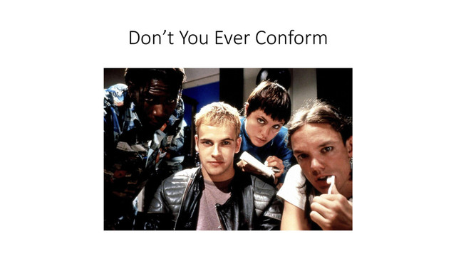Don’t You Ever Conform
