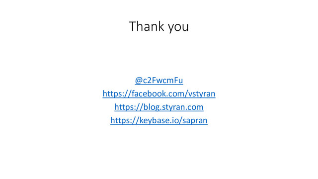 Thank you
@c2FwcmFu
https://facebook.com/vstyran
https://blog.styran.com
https://keybase.io/sapran
