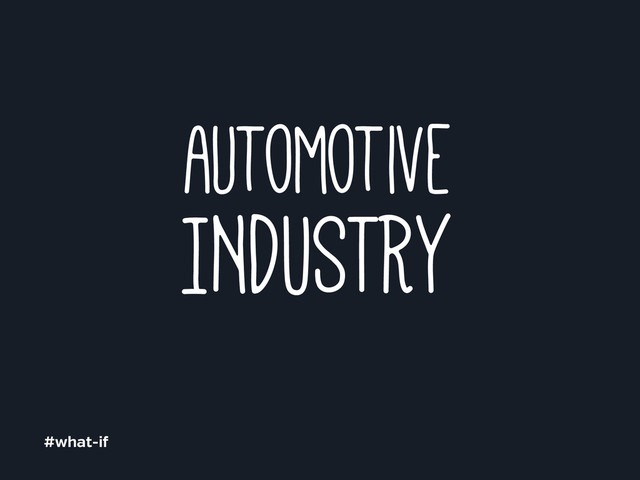 INDUSTRY
automotive
#what-i
