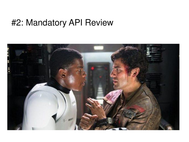 #2: Mandatory API Review

