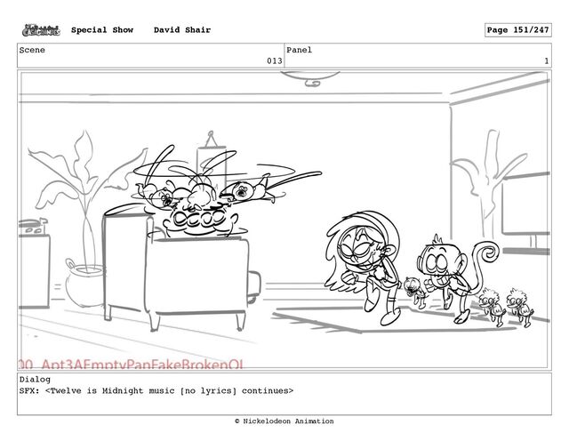 Scene
013
Panel
1
Dialog
SFX: 
Special Show David Shair Page 151/247
© Nickelodeon Animation
