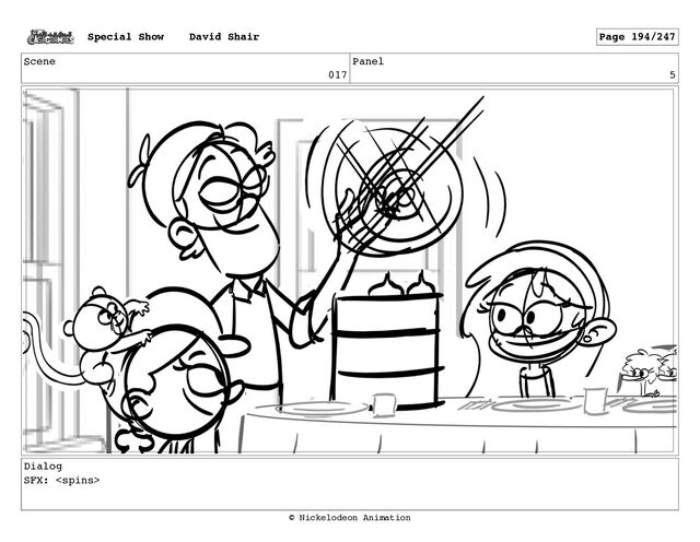 Scene
017
Panel
5
Dialog
SFX: 
Special Show David Shair Page 194/247
© Nickelodeon Animation
