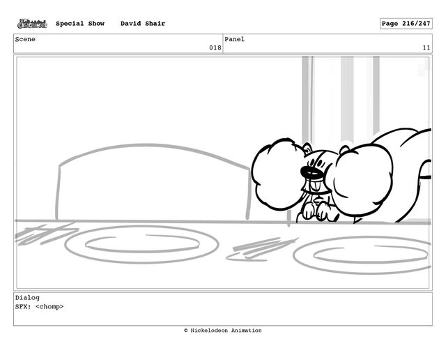 Scene
018
Panel
11
Dialog
SFX: 
Special Show David Shair Page 216/247
© Nickelodeon Animation
