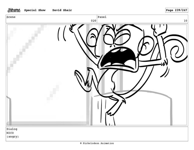Scene
020
Panel
10
Dialog
NICO
(angry)
Special Show David Shair Page 239/247
© Nickelodeon Animation
