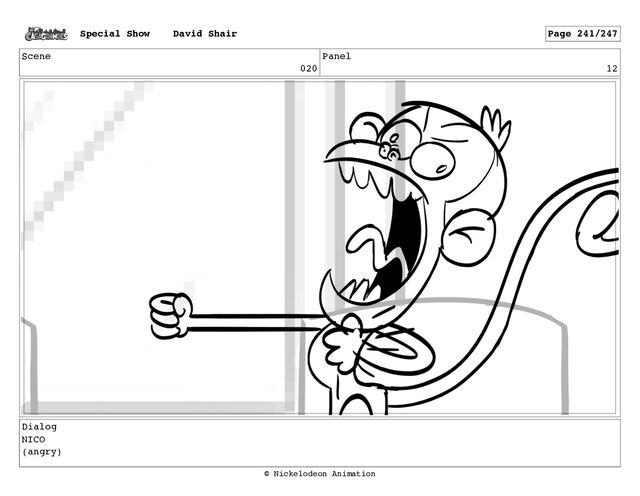 Scene
020
Panel
12
Dialog
NICO
(angry)
Special Show David Shair Page 241/247
© Nickelodeon Animation
